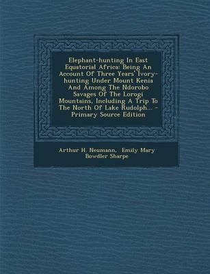 Elephant-Hunting in East Equatorial Africa - Arthur H Neumann