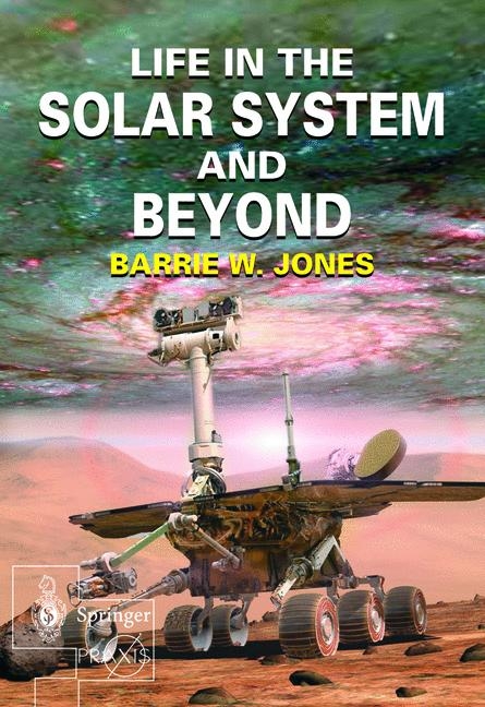 Life in the Solar System and Beyond -  Barrie W. Jones
