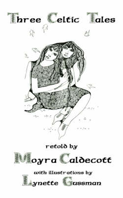 Three Celtic Tales - Moyra Caldecott