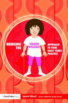 Bringing the Steiner Waldorf Approach to your Early Years Practice - Janni Nicol