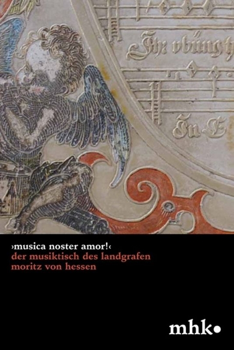 &rsaquo;Musica noster amor!&lsaquo; Der Musiktisch des Landgrafen Moritz von Hessen - Irmtraud Baier