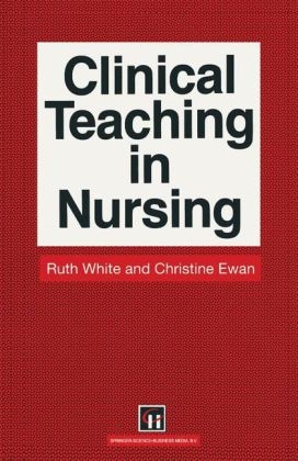 Clinical Teaching in Nursing -  Christine E. Ewan,  Ruth White
