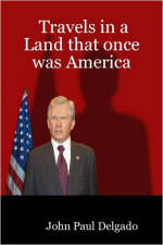 Travels in a Land That Was Once America - John Paul Delgado