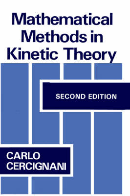 Mathematical Methods in Kinetic Theory -  C. Cercignani