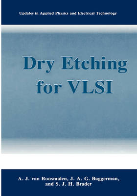 Dry Etching for VLSI -  J.A.G. Baggerman,  S.J.H. Brader,  A.J. van Roosmalen
