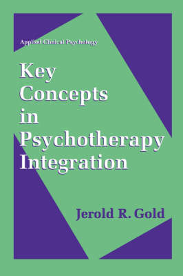 Key Concepts in Psychotherapy Integration -  Jerold R. Gold