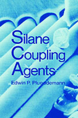 Silane Coupling Agents -  Edwin P. Plueddemann