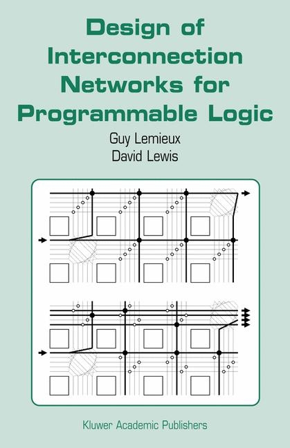 Design of Interconnection Networks for Programmable Logic -  Guy Lemieux,  David Lewis