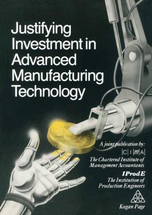 Justifying Investment in Advanced Manufacturing Technology -  The Chartered Institute of Management Accountants the Institution of Production Engineers