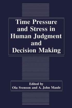 Time Pressure and Stress in Human Judgment and Decision Making - 