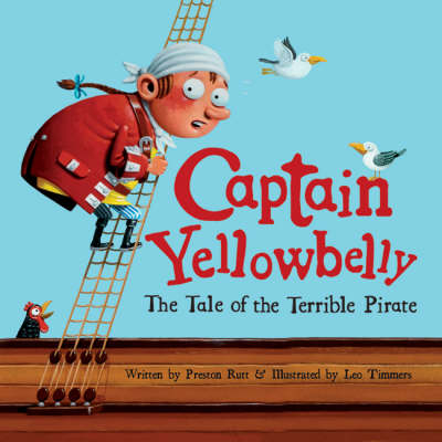 Captain Yellowbelly the Tale of the Terrible Pirate - Preston Rutt