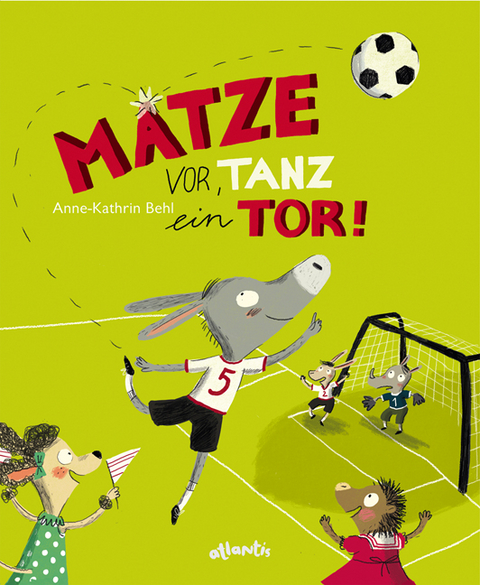 Matze vor, tanz ein Tor! - Anne-Kathrin Behl