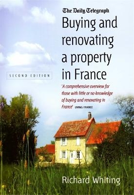 Buying and Renovating a Property in France 2nd Edition