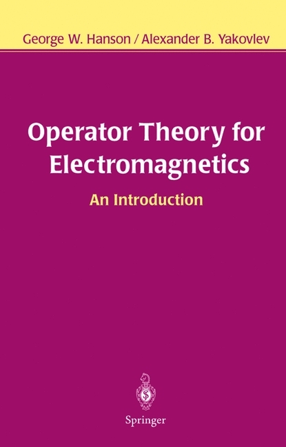 Operator Theory for Electromagnetics -  George W. Hanson,  Alexander B. Yakovlev