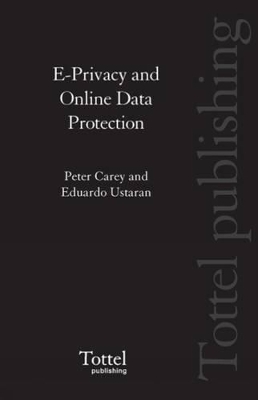 E-privacy and Online Data Protection - Peter Carey, Eduardo Ustaran
