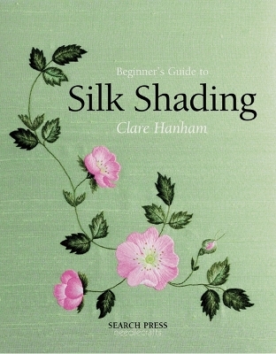 Beginner's Guide to Silk Shading - Clare Clensy (N&eacute;e Hanham)