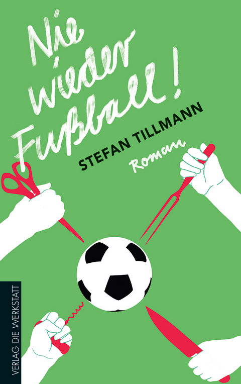 Nie wieder Fu&szlig;ball! - Stefan Tillmann