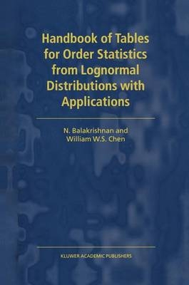 Handbook of Tables for Order Statistics from Lognormal Distributions with Applications -  N. Balakrishnan,  W.S. Chen