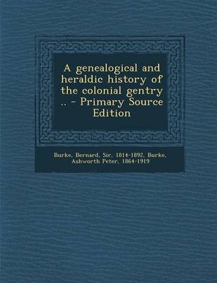 A Genealogical and Heraldic History of the Colonial Gentry ..