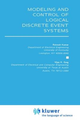 Modeling and Control of Logical Discrete Event Systems -  Vijay K. Garg,  Ratnesh Kumar