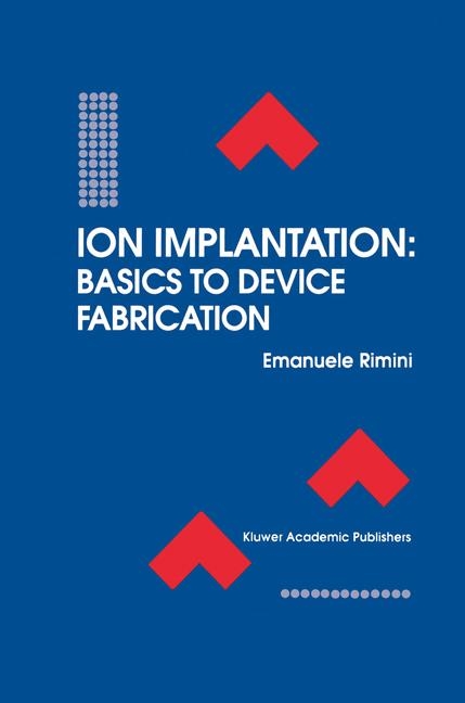 Ion Implantation: Basics to Device Fabrication -  Emanuele Rimini