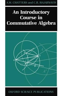 An Introductory Course in Commutative Algebra -  Chatters,  Hajarnavis