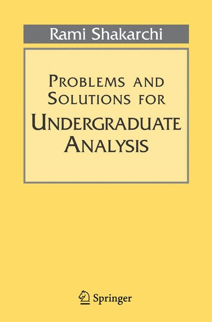 Problems and Solutions for Undergraduate Analysis -  Rami Shakarchi