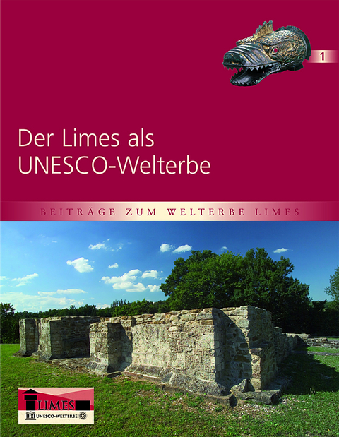 Der Limes als UNESCO-Welterbe - Thomas Becker, Stephan Bender, Christop Fl&uuml;gel, Cliff Jost, Andreas Thiel