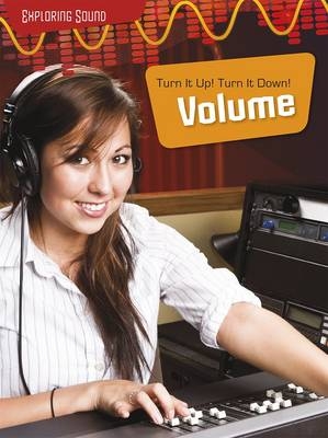 Turn It Up!; Turn it Down!: Volume - Louise Spilsbury, Richard Spilsbury