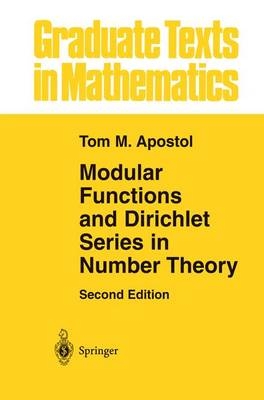 Modular Functions and Dirichlet Series in Number Theory -  Tom M. Apostol