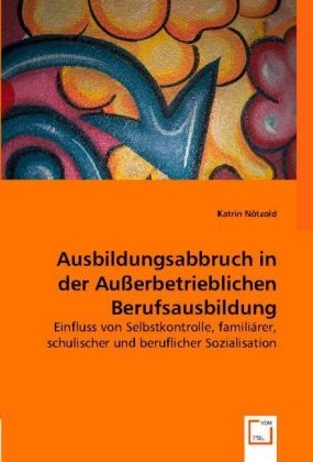 Ausbildungsabbruch in der Au&szlig;erbetrieblichen Berufsausbildung - Katrin N&ouml;tzold