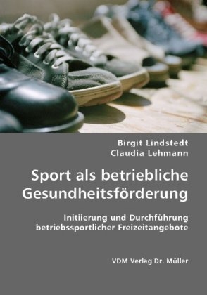 Sport als betriebliche Gesundheitsf&ouml;rderung - Birgit Lindstedt, Claudia Lehmann