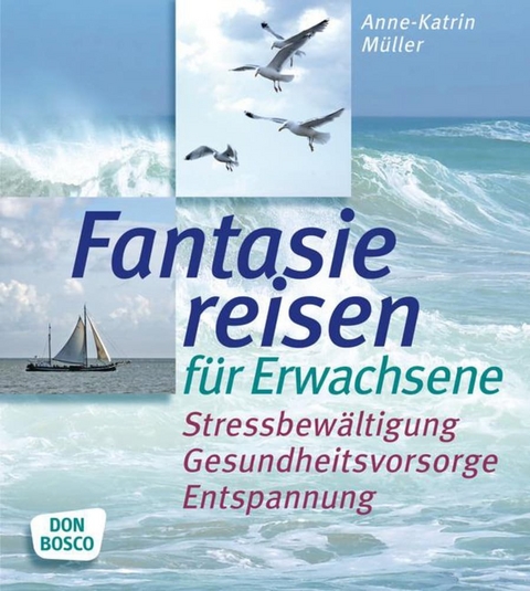 Fantasiereisen f&uuml;r Erwachsene - Anne-Katrin M&uuml;ller