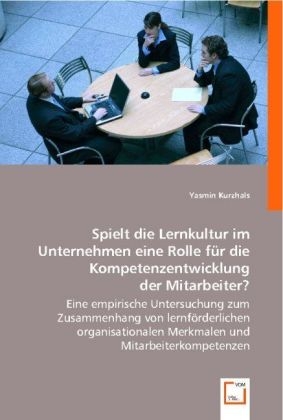 Spielt die Lernkultur im Unternehmen eine Rolle f&uuml;r die Kompetenzentwicklung der Mitarbeiter? - Yasmin Kurzhals