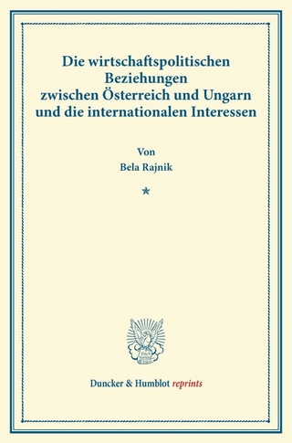 Die wirtschaftspolitischen Beziehungen zwischen Österreich und Ungarn und die internationalen Interessen.