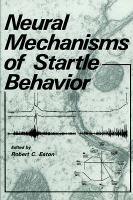 Neural Mechanisms of Startle Behavior -  Robert C. Eaton
