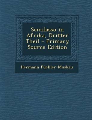 Semilasso in Afrika, Dritter Theil - Primary Source Edition - Hermann Puckler-Muskau