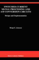 Switched-Current Signal Processing and A/D Conversion Circuits -  Bengt E. Jonsson