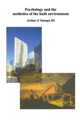 Psychology and the Aesthetics of the Built Environment -  Arthur E. Stamps