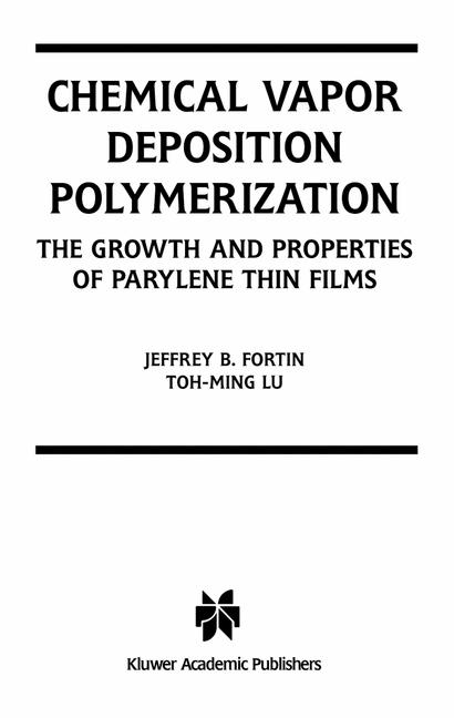 Chemical Vapor Deposition Polymerization -  Jeffrey B. Fortin,  Toh-Ming Lu