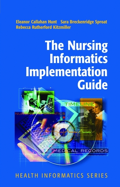 Nursing Informatics Implementation Guide -  Sara Breckenridge Sproat,  Eleanor Callahan Hunt,  Rebecca Rutherford Kitzmiller