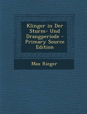 Klinger in Der Sturm- Und Drangperiode - Max Rieger