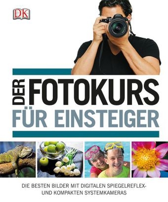 Der Fotokurs f&uuml;r Einsteiger - Chris Gatcum