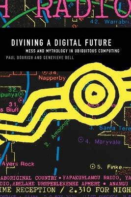 Divining a Digital Future - Paul Dourish, Genevieve Bell