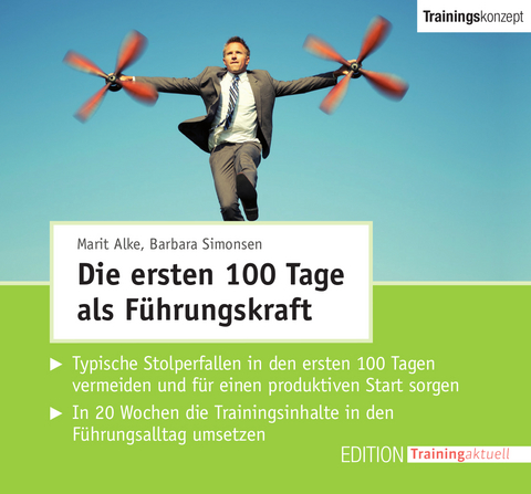 CD-Trainingskonzept: Die ersten 100 Tage als F&uuml;hrungskraft - Marit Alke, Barbara Simonsen