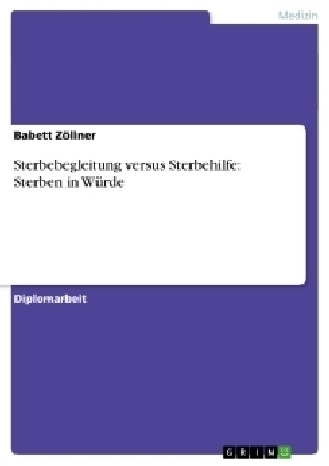 Sterbebegleitung versus Sterbehilfe: Sterben in W&Atilde;&frac14;rde - Babett Z&Atilde;&para;llner