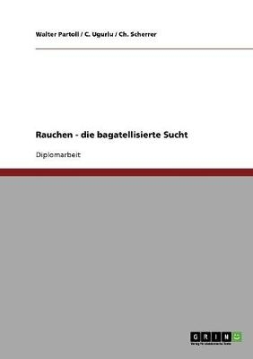 Rauchen -  die bagatellisierte Sucht