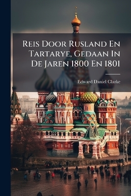 Reis Door Rusland En Tartarye, Gedaan In De Jaren 1800 En 1801