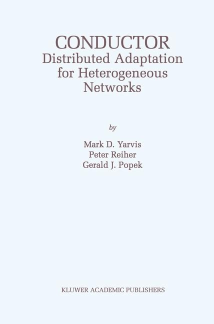 Conductor: Distributed Adaptation for Heterogeneous Networks -  Gerald J. Popek,  Peter Reiher,  Mark D. Yarvis