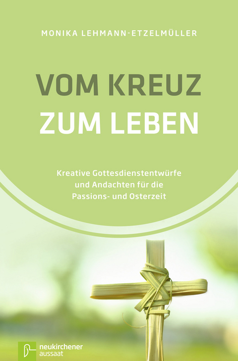 Vom Kreuz zum Leben - Monika Lehmann-Etzelm&uuml;ller